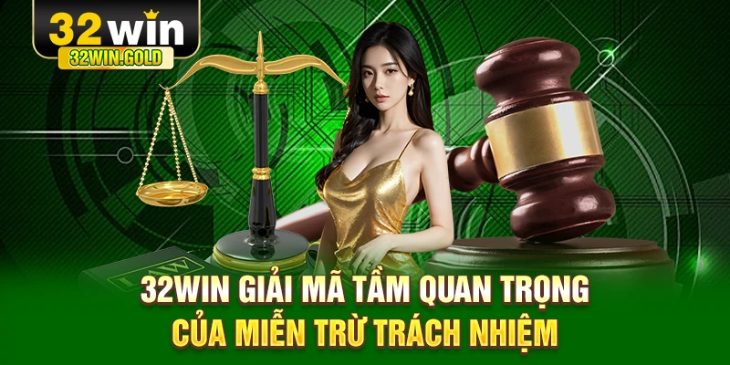 32WIN giải mã tầm quan trọng của miễn trừ trách nhiệm
