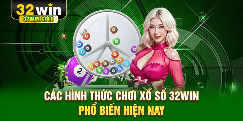 Các hình thức tham gia vào xổ số phổ biến hiện nay