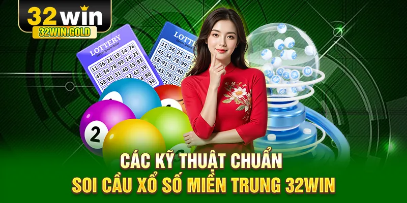 Các kỹ thuật chuẩn soi cầu xổ số Miền Trung 32WIN
