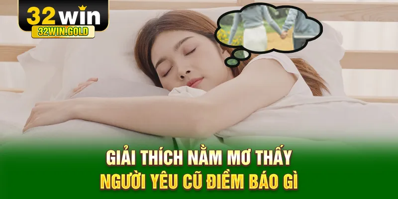 Giải thích nằm mơ thấy người yêu cũ điềm báo gì