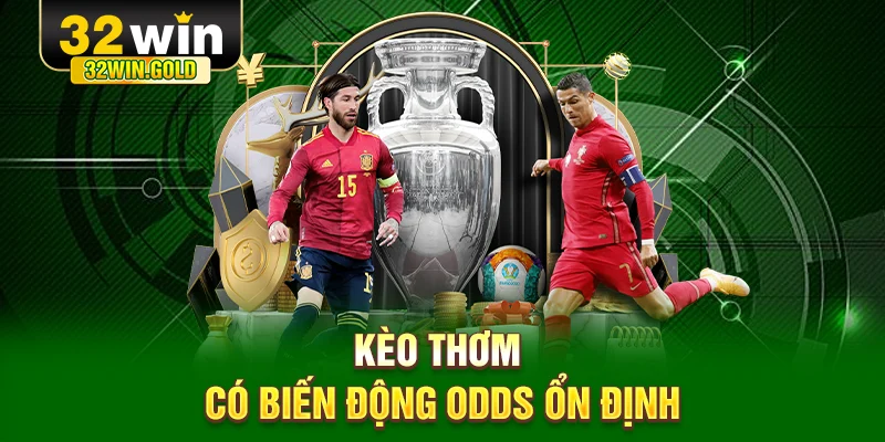 Kèo thơm có biến động odds ổn định