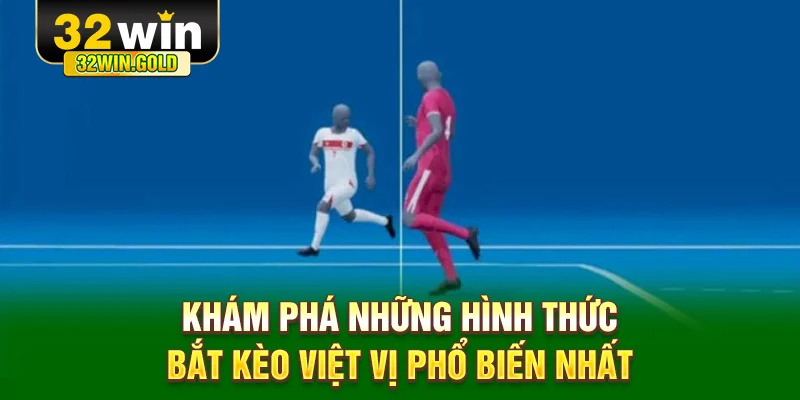 Khám phá những hình thức bắt kèo việt vị phổ biến nhất